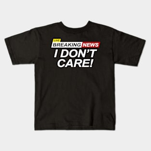 Breaking News I Don't Care Kids T-Shirt